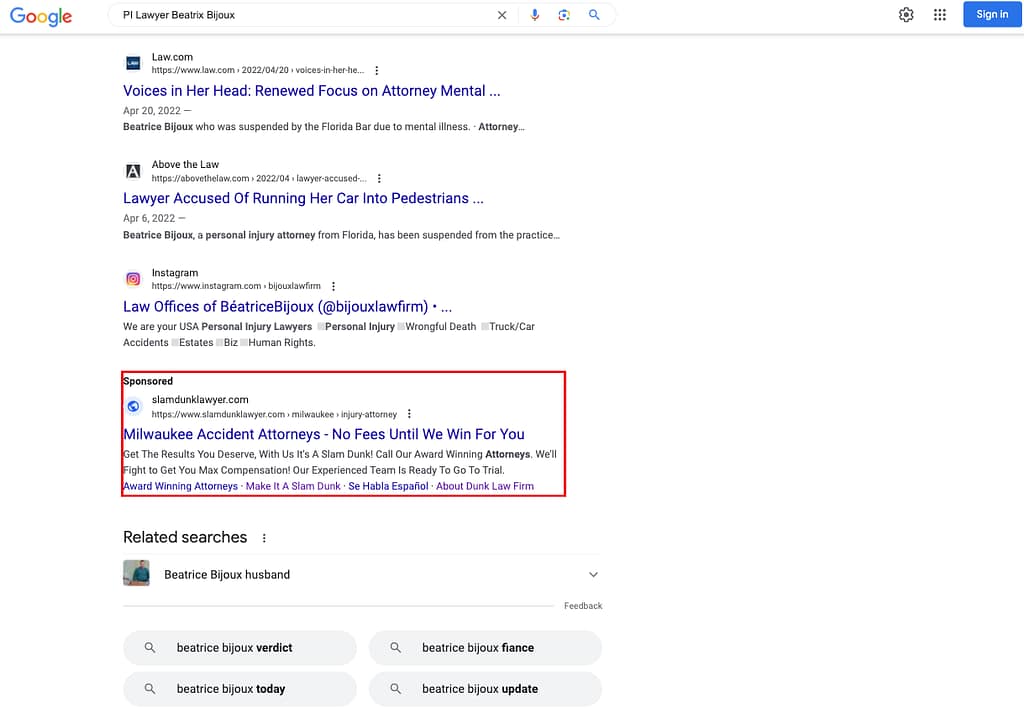 Dunk Law Firm, a Wisconsin based personal injury law firm, has ads showing for irrelevant searches. Pictured is their ad for the search “PI Lawyer Beatrice Bijoux”.