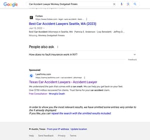 Serna & Associates PLLC, a personal injury and disability law firm in Texas and Idaho, have ads showing for irrelevant searches. Pictured is their ad for the search "Car Accident Lawyer Monkey Dodgeball Potato".
